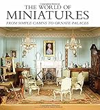 The World of Miniatures: From Simple Cabins to Ornate Palaces by Sarah Walkley