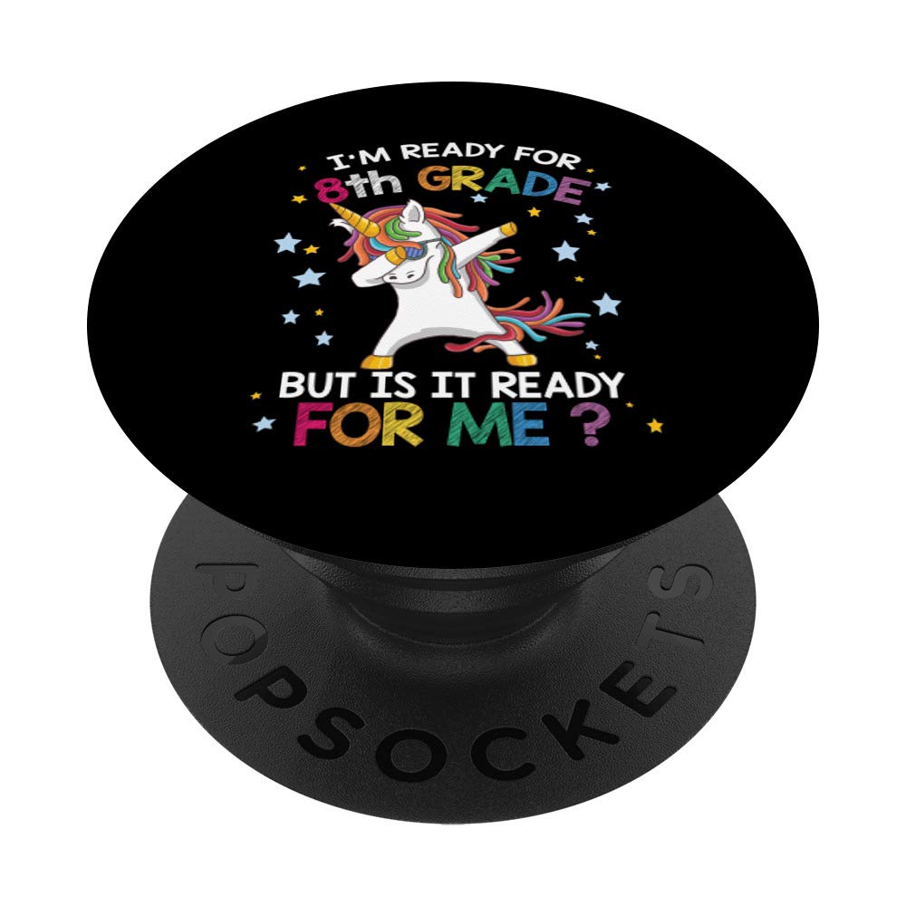 I’m ready for 8th grade but is it ready for me dab unicorn PopSockets Grip and Stand for Phones and Tablets