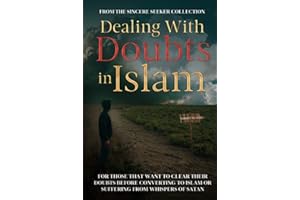 Dealing With Doubts in Islam: For Those That Want to Clear Their Doubts Before Converting to Islam or Suffering From Whispers of Satan (Islamic Books ... of Islam | Islam Beliefs and Practices)