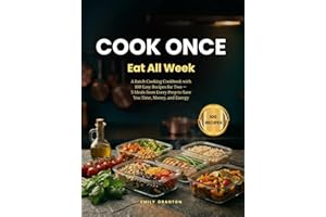 Cook Once, Eat All Week: A Batch Cooking Cookbook with 100 Easy Recipes for Two — 5 Meals from Every Prep to Save You Time, M