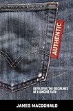 Authentic: Developing the Disciplines of a Sincere Faith