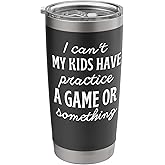I Can't My Kids Have Practice A Game Or Something Stainless Steel Insulated Tumbler