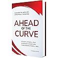 Ahead of the Curve Revised Edition: A Guide to Applied Strategic Thinking
