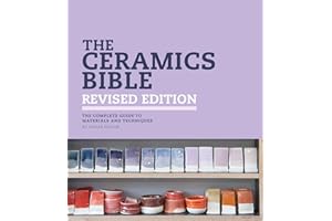 The Ceramics Bible - Revised Edition: The Complete Guide to Materials and Techniques