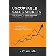 Uncopyable Sales Secrets: How to Create an Unfair Advantage and Outsell Your Competition