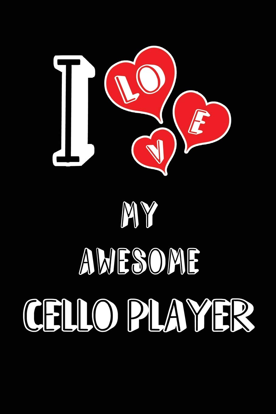 I Love My Awesome Cello Player: Blank Lined 6x9 Love your Cello Player / Cellist Journal/Notebooks as Gift for Birthday,Valentine's ... or coworker