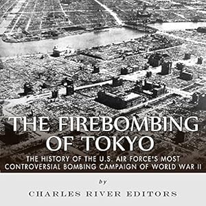 The History of the U.S. Air Force's Most Controversial Bombing Campaign of World War II - Charles River Editors