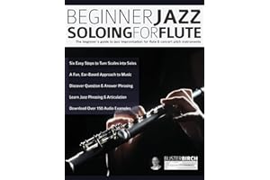 Beginner Jazz Soloing for Flute: The beginner's guide to jazz improvisation for flute & concert pitch instruments