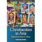 Christianities in Asia (Wiley Blackwell Guides to Global Christianity Book 8)
