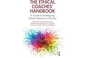 The Ethical Coaches’ Handbook: A Guide to Developing Ethical Maturity in Practice (The Coaches' Handbook Series)