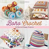 Boho Crochet: 30 Hip and Happy Projects Boho Crochet: 30 Hip and Happy Projects