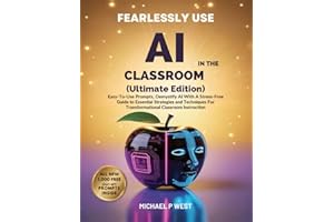 Fearlessly Use AI In The Classroom (Ultimate Edition): Easy-To-Use Prompts, Demystify AI With A Stress-Free Guide To Essentia