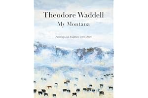 Theodore Waddell: My Montana―Paintings and Sculpture, 1959–2016