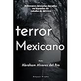 Terror Mexicano: Diferentes historias basadas en leyendas de estados de Mexico (Spanish Edition)
