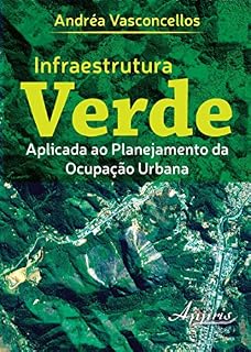 Livro Infraestrutura Verde Aplicada ao Planejamento da Ocupação Urbana: Aplicada ao Planejamento da Ocupação Urbana
