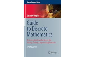 Guide to Discrete Mathematics: An Accessible Introduction to the History, Theory, Logic and Applications (Texts in Computer Science)
