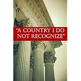 A Country I Do Not Recognize: The Legal Assault on American Values (Hoover Institution Press Publication)