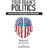 Your Brain's Politics: How the Science of Mind Explains the Political Divide (Societas)
