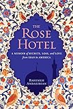 The Rose Hotel: A Memoir of Secrets, Loss, and Love From Iran to America