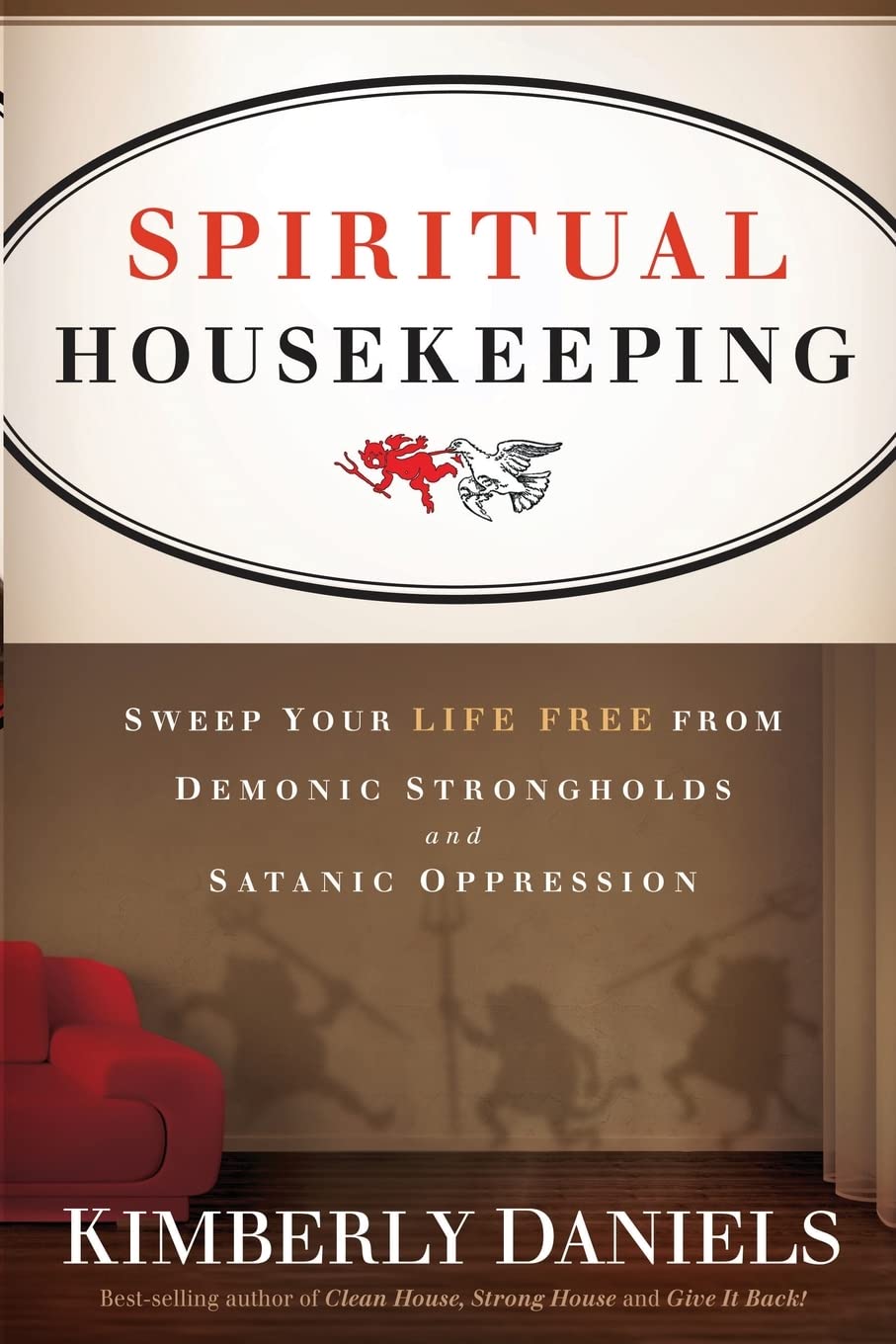 Spiritual Housekeeping: Sweep Your Life Free From Demonic Strongholds And  Satanic Oppression: Daniels, Kimberly: 9781616382384: Amazon.com: Books