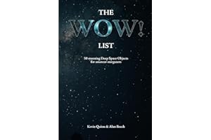 The WOW! List: 50 stunning Deep Space Objects for amateur stargazers (The Night Sky Enthusiasts Series)
