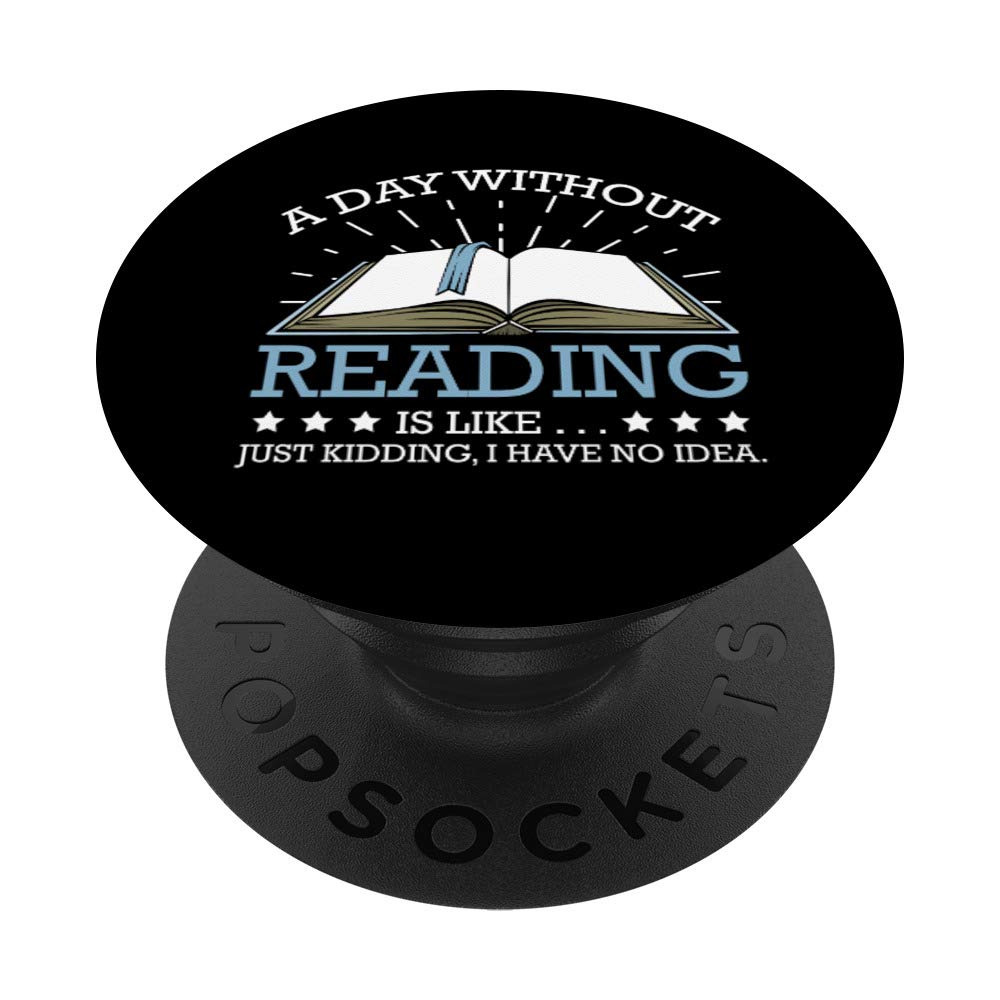 A Day Without Reading is Like Reading Books Lover Bookworm PopSockets PopGrip: Swappable Grip for Phones & Tablets