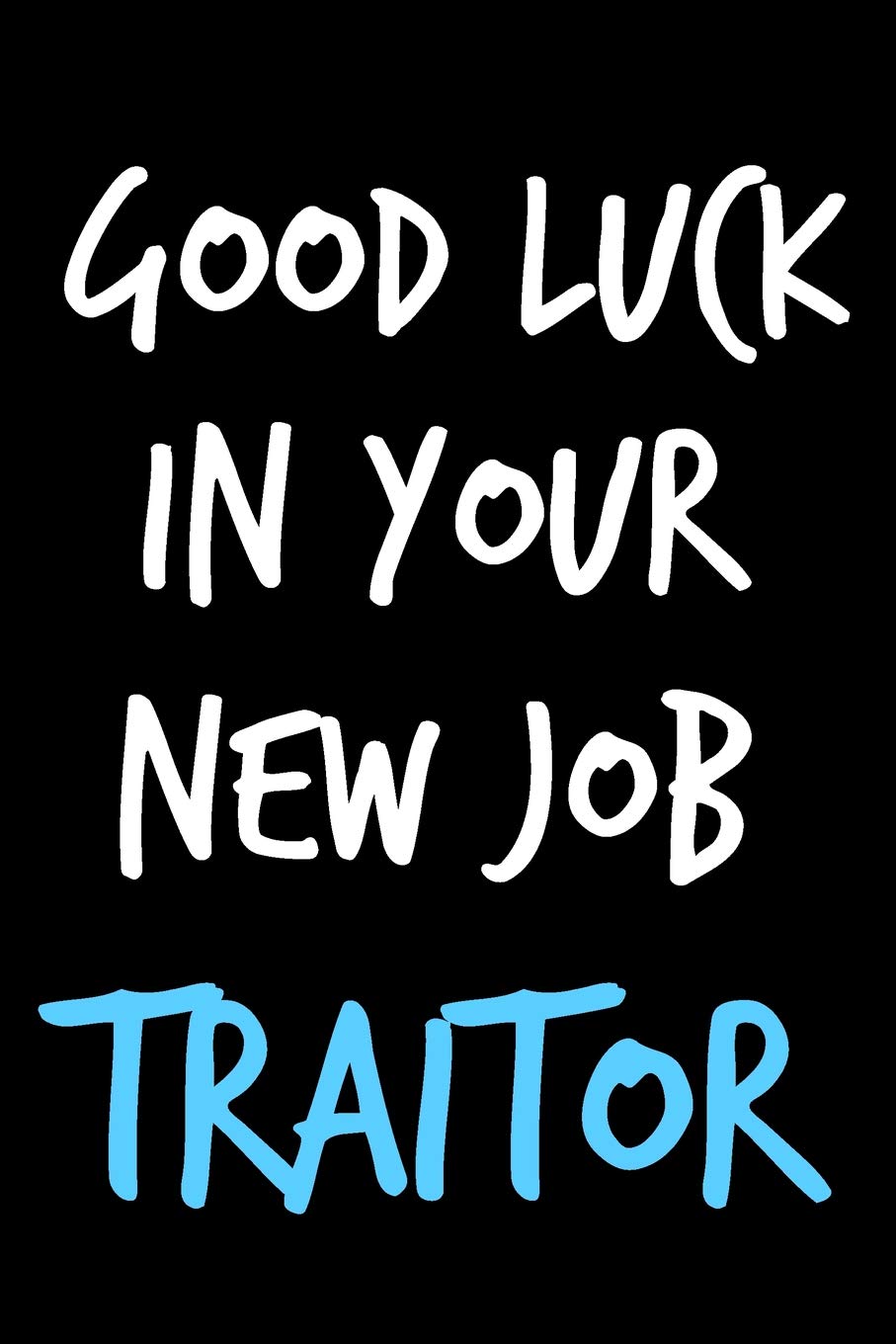 Amazon Com Good Luck In Your New Job Traitor Composition Notebook Journal Or Planner Appreciation Gift Funny Gag Humor Sarcasm Office Books
