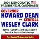 2004 Democratic Presidential Candidates: Governor Howard Dean and General Wesley Clark--Plus Florida Election 2000 Supreme Court Cases (Core Federal Information Series CD-ROM)
