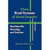 Three Rival Versions of Moral Enquiry: Encyclopaedia, Genealogy, and Tradition