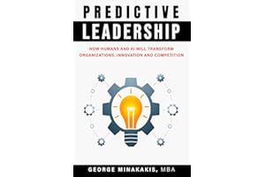 Predictive Leadership: How Humans And AI Will Transform Organizations, Innovation and Competition