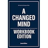 The Timeless Life Strategies Within A Changed Mind Workbook Edition: Practical Execution of David Bayer’s Core Ideas Without Distraction