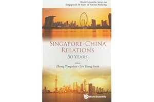 Singapore-China Relations: 50 Years (World Scientific Singapore's 50 Years of Nation-Building)