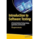 Introduction to Software Testing: A Practical Guide to Testing, Design, Automation, and Execution