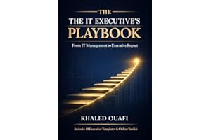 The IT Executive's Playbook: From Technical Manager to Strategic Leader - The Proven Framework for IT Transformation
