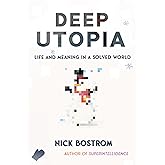 Deep Utopia: Life and Meaning in a Solved World
