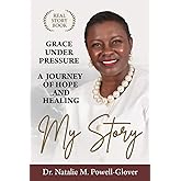 Grace Under Pressure: My Story A Journey of Hope and Healing
