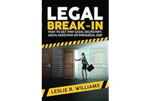Legal Break-In: How to Get That Legal Secretary, Legal Assistant or Paralegal Job!