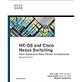 NX-OS and Cisco Nexus Switching: Next-Generation Data Center Architectures (Networking Technology)