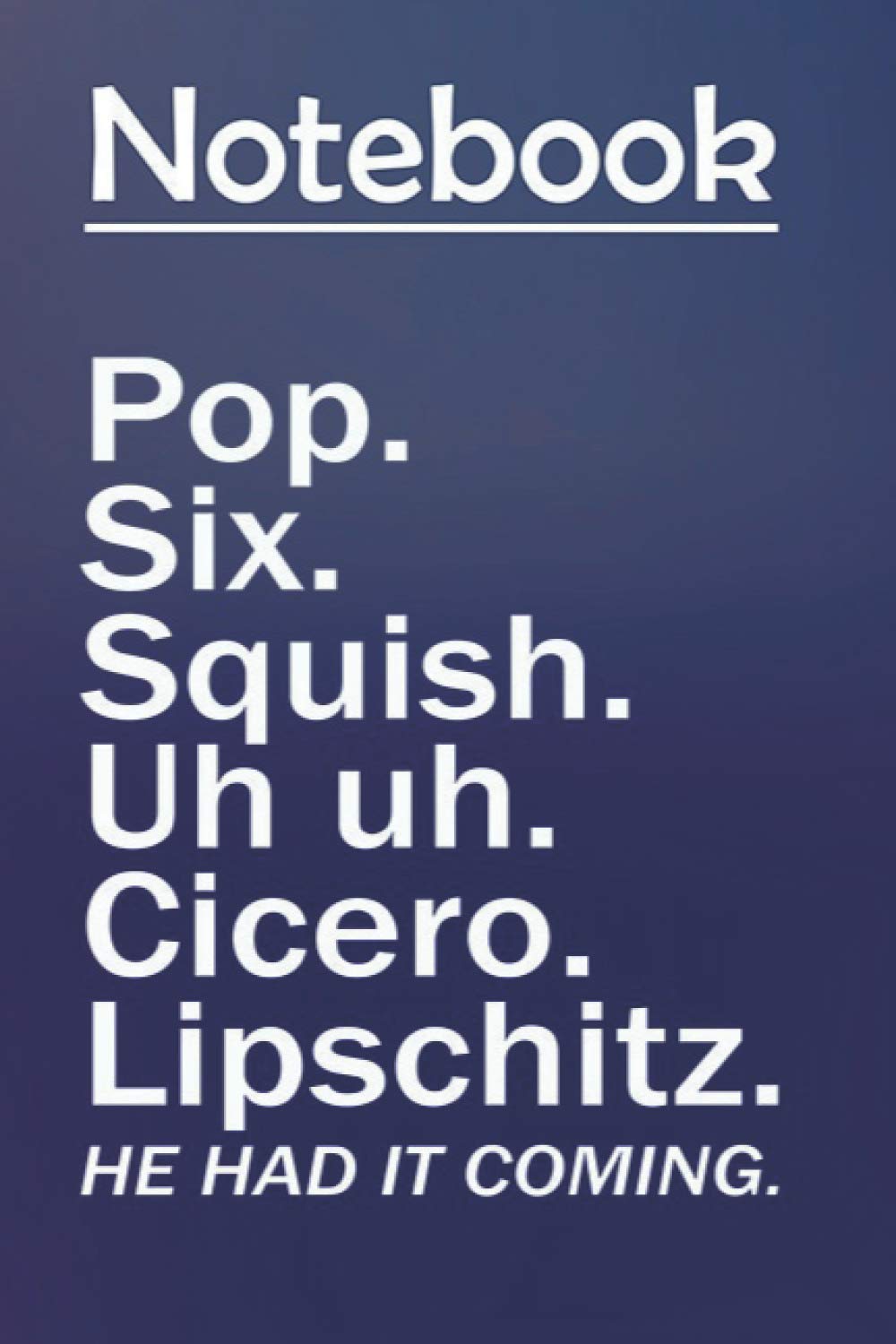 Composition Notebook Journal Notebook Gift: Pop six squish uh uh cicero lipschitz he had it coming 6'' x 9'', 100 Pages, Soft Cover, Matte Finish to Take Notes and Write Daily