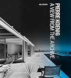 Pierre Koenig: A View from the Archive (Architecture)