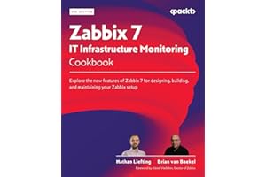 Zabbix 7 IT Infrastructure Monitoring Cookbook: Explore the new features of Zabbix 7 for designing, building, and maintaining