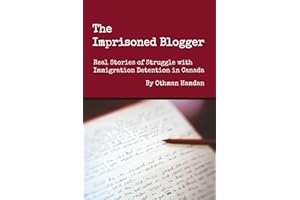The Imprisoned Blogger: Real Stories of Struggle with Immigration Detention in Canada