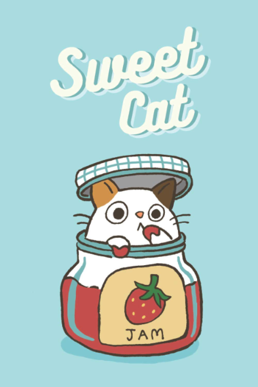 Sweet cat : Funny Cat in stawberry jam jar Notebook, journal for cat lovers: 6" x 9" - 100 pages - Blank lined - Matte softbound cover