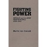 Fighting Power: German and U.S. Army Performance, 1939-1945 (Contributions in Military Studies)