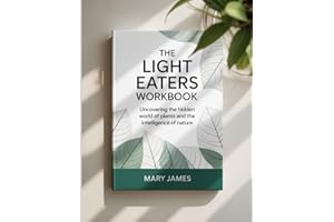 THE LIGHT EATERS WORKBOOK: "Uncovering the Hidden World of Plants and the Intelligence of Nature"