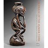 In Praise of the Human Form: Arts of Africa, Oceania and America