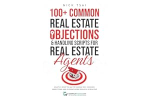 100+ Common Real Estate Objections & Handling Scripts For Real Estate Agents: Exactly What To Say To Handle 100+ Common Objec