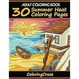 Adult Coloring Book: 30 Summer Heat Coloring Pages (Anti Stress Coloring Books For Grown-ups)