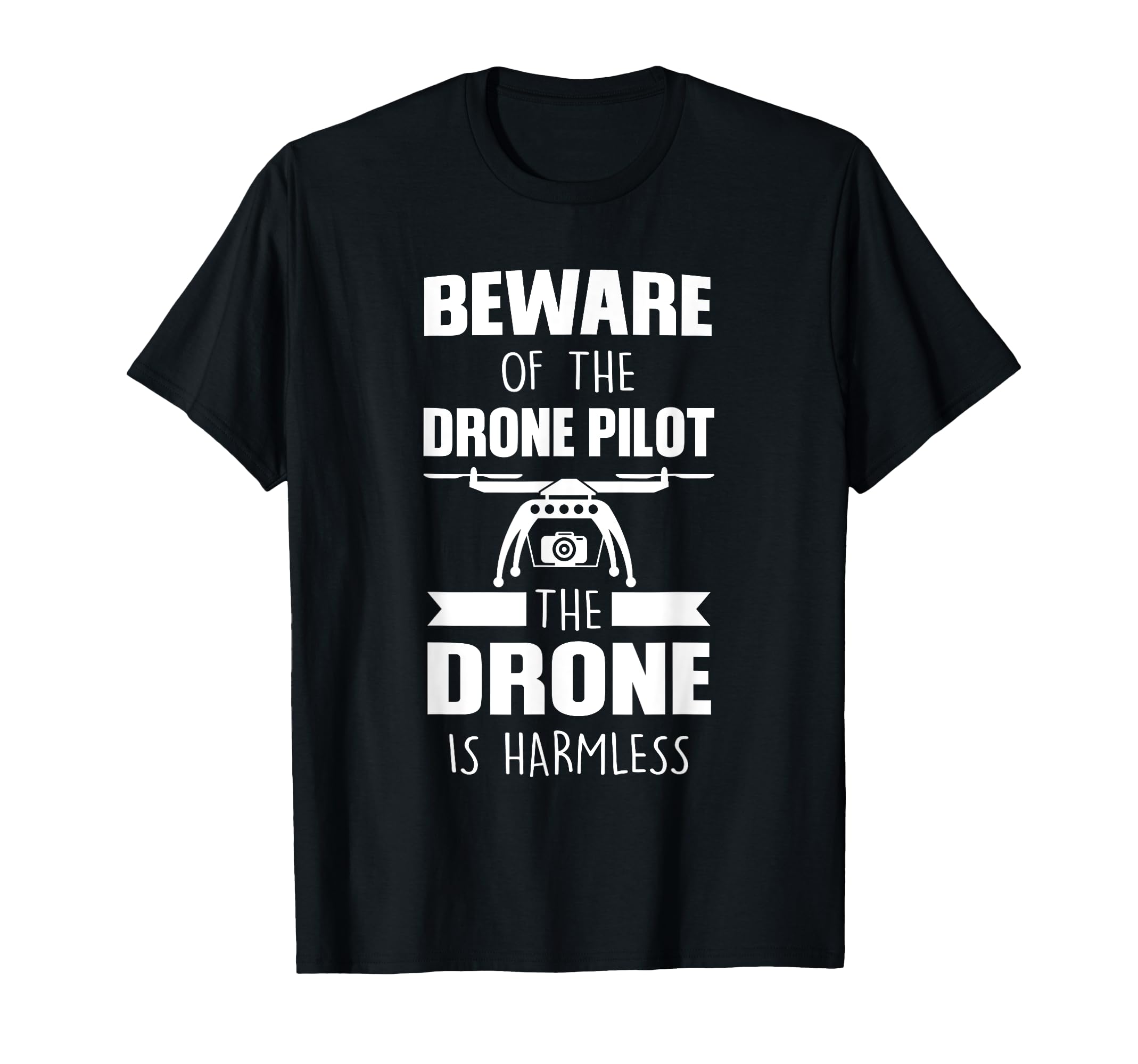 Beware of the Drone Pilot Drone Pilot T-Shirt