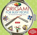 Origami for Busy People: 27 Original On-The-Go Projects: Origami Book with 48 Tear-Out Origami Papers by Marcia Joy Miller